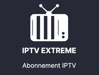 IPTV EXTREME meilleur application d'un abonnement iptv en france