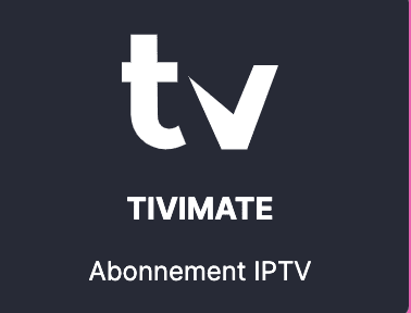 TIVMATE meilleur IPTV application d'un abonnement iptv en france