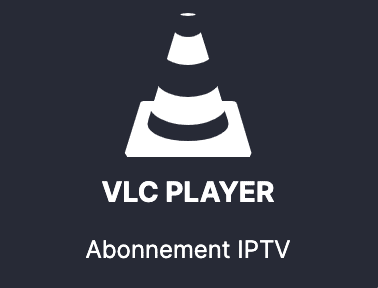 VLC PLAYER meilleur IPTV application abonnement iptv premium en france